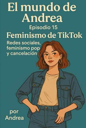 Feminismo de TikTok: Redes sociales, feminismo pop y cancelación (El mundo de Andrea, Band 17) von Independently published