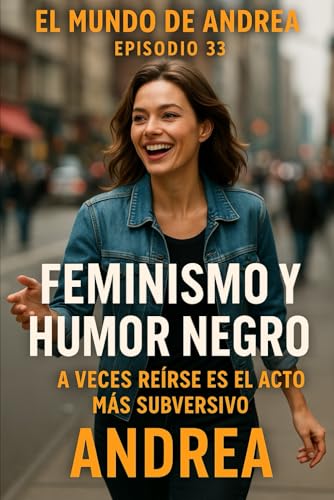 Feminismo y humor negro: A veces reírse es el acto más subversivo (El mundo de Andrea, Band 35) von Independently published