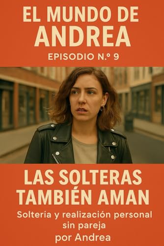 Las solteras también aman: Episodio 9 (El mundo de Andrea, Band 9) von Independently published