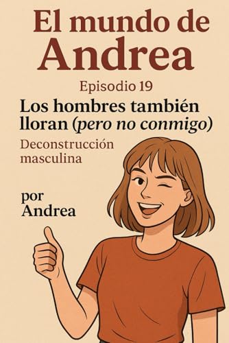 Los hombres también lloran (pero no conmigo): Episodio 19 (El mundo de Andrea, Band 21) von Independently published