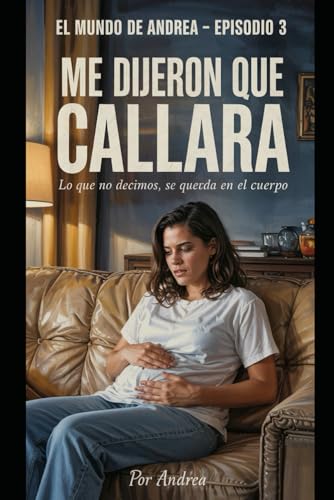 Me dijeron que callara: A veces la revolución empieza justo ahí: en la tripa. (El mundo de Andrea, Band 3) von Independently published