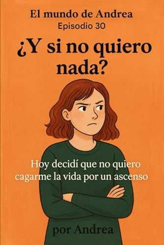 ¿Y si no quiero nada?: Episodio 30 (El mundo de Andrea, Band 32) von Independently published