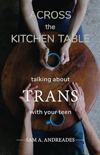 Across the Kitchen Table: Talking about Trans with Your Teen von In Our Image