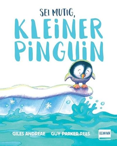 Sei mutig, kleiner Pinguin: Der kleine Pip-Pip überwindet seine Angst vorm Wasser, eine liebevolle und ermutigende Geschichte für Kinder ab 2 Jahren von Ullmann Medien