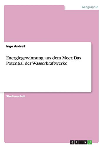 Energiegewinnung aus dem Meer. Das Potential der Wasserkraftwerke von GRIN Verlag
