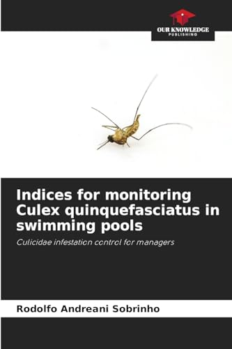 Indices for monitoring Culex quinquefasciatus in swimming pools: Culicidae infestation control for managers von Our Knowledge Publishing