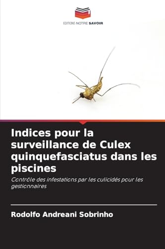 Indices pour la surveillance de Culex quinquefasciatus dans les piscines: Contrôle des infestations par les culicidés pour les gestionnaires von Editions Notre Savoir