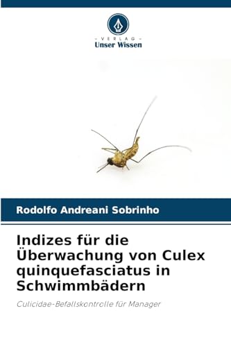 Indizes für die Überwachung von Culex quinquefasciatus in Schwimmbädern: Culicidae-Befallskontrolle für Manager von Verlag Unser Wissen