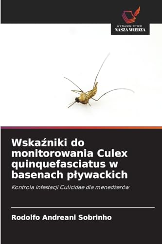 Wskaźniki do monitorowania Culex quinquefasciatus w basenach pływackich: Kontrola infestacji Culicidae dla menedżerów: Kontrola infestacji Culicidae dla mened¿erów von Wydawnictwo Nasza Wiedza