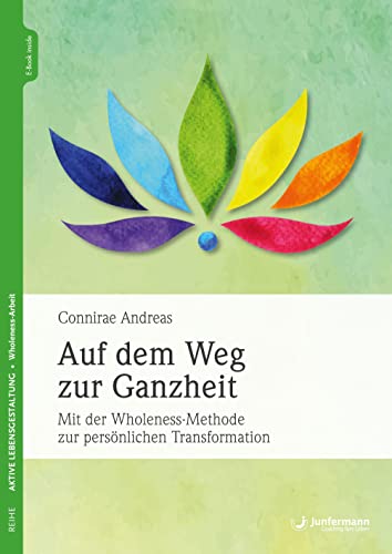 Auf dem Weg zur Ganzheit: Mit der Wholeness-Methode zur persönlichen Transformation von Junfermann Verlag