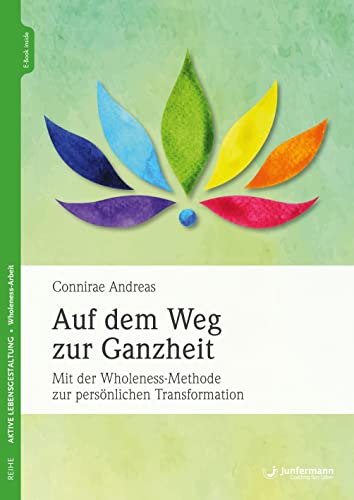Auf dem Weg zur Ganzheit: Mit der Wholeness-Methode zur persönlichen Transformation