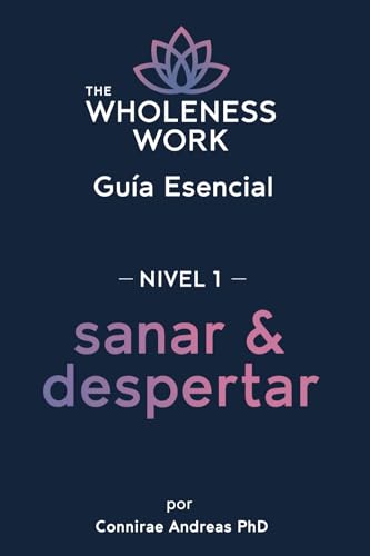 The Wholeness Work Guía Esencial - Nivel 1: Sanar y Despertar von Real People Press