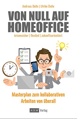 Von Null auf Homeoffice: Masterplan zum kollaborativen Arbeiten von überall von ADM Verlag