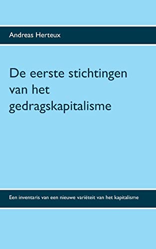 De eerste stichtingen van het gedragskapitalisme: Een inventaris van een nieuwe variëteit van het kapitalisme von Books on Demand