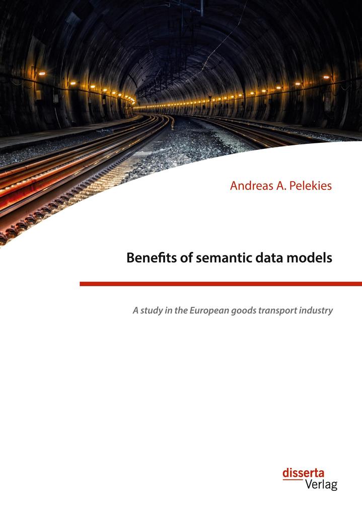 Benefits of semantic data models. A study in the European goods transport industry von disserta verlag