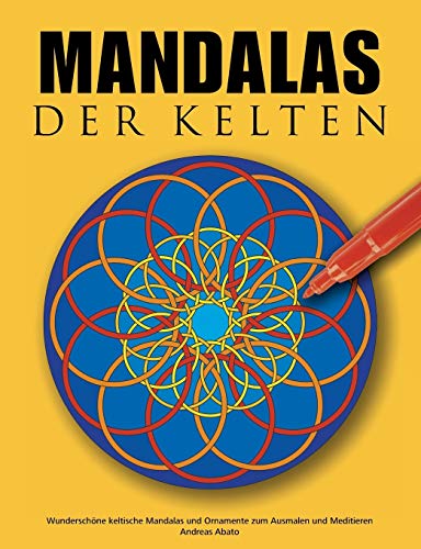 Mandalas der Kelten: Wunderschöne keltische Mandalas und Ornamente zum Ausmalen und Meditieren