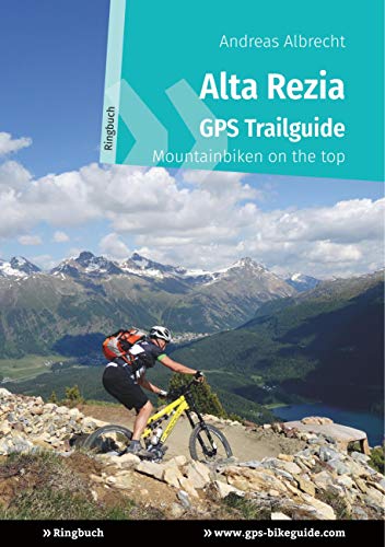 Alta Rezia GPS Trailguide: Mountainbiken on the top - Ringbuch (GPS Bikeguides für Mountainbiker, Band 1)