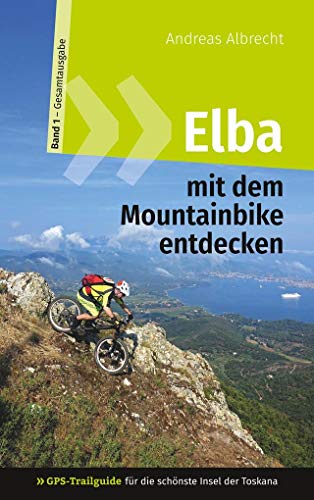 Elba mit dem Mountainbike entdecken 1 - GPS-Trailguide für die schönste Insel der Toskana: Band 1 - Gesamtausgabe - Ringbuch (GPS Bikeguides für Mountainbiker - Elba) von Books on Demand