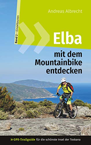Elba mit dem Mountainbike entdecken 2 - GPS-Trailguide für die schönste Insel der Toskana: Band 2 - Einzeltouren: Ringbuch (GPS Bikeguides für Mountainbiker - Elba)