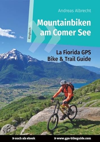 Mountainbiken am Comer See: La Fiorida GPS Bike & Trail Guide (GPS Bikeguides für Mountainbiker)