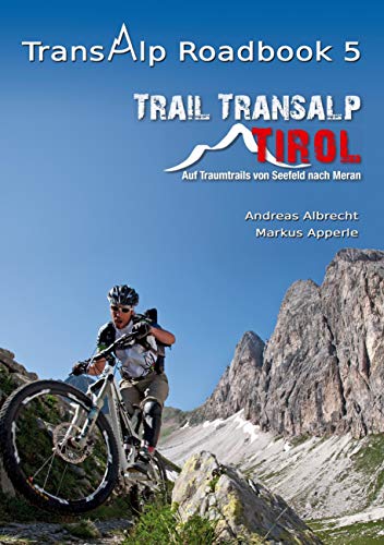 Transalp Roadbook 5: Trail Transalp Tirol 2.0: Auf Traumtrails von Seefeld nach Meran (Transalp Roadbooks)