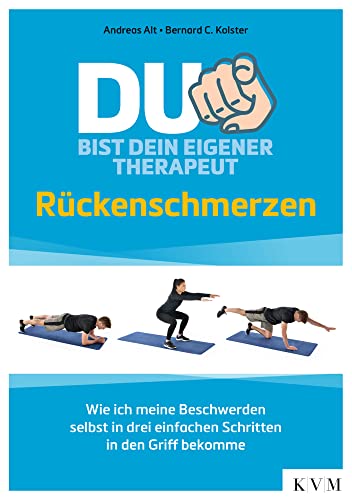 Du bist dein eigener Therapeut – Rückenschmerzen: Wie ich meine Beschwerden selbst in drei einfachen Schritten in den Griff bekomme