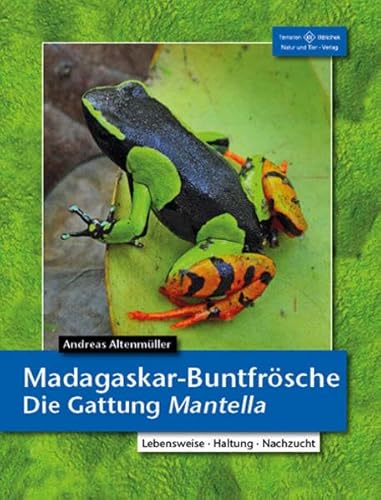 Madagaskar-Buntfrösche: Die Gattung Mantella (Terrarien-Bibliothek) von NTV Natur und Tier-Verlag