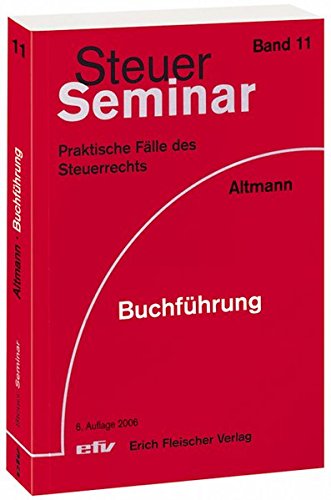 Buchführung: 100 praktische Fälle des Steuerrechts (Steuer-Seminar Praxisfälle / Praktische Fälle des Steuerrechts) von Fleischer, E