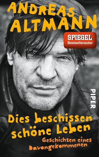 Dies beschissen schöne Leben: Geschichten eines Davongekommenen von PIPER