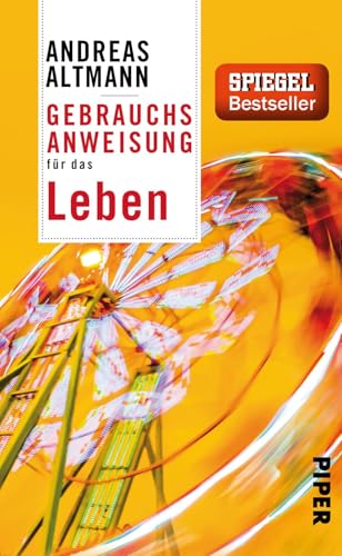 Gebrauchsanweisung für das Leben: 5. aktualisierte Auflage 2017 von Piper Verlag GmbH