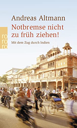 Notbremse nicht zu früh ziehen!: Mit dem Zug durch Indien von Rowohlt TB. / Rowohlt Taschenbuch Verlag