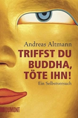 Triffst du Buddha, töte ihn! Ein Selbstversuch von DuMont Buchverlag GmbH