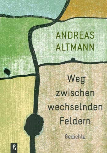 Weg zwischen wechselnden Feldern: Gedichte