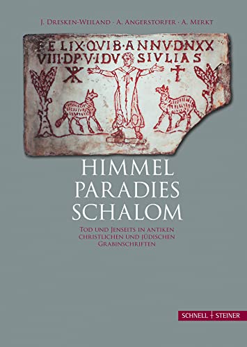 Himmel, Paradies, Shalom: Tod und Jenseits in Antiken christlichen und jüdischen Grabinschriften von Schnell und Steiner