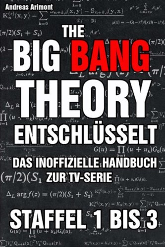 The Big Bang Theory entschlüsselt. Das inoffizielle Handbuch zur TV-Serie: Staffel 1 bis 3