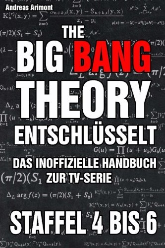 The Big Bang Theory entschlüsselt. Das inoffizielle Handbuch zur TV-Serie: Staffel 4 bis 6 von CreateSpace Independent Publishing Platform