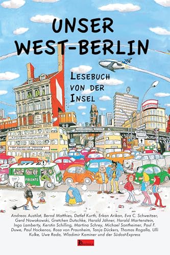 Unser West-Berlin: Lesebuch von der Insel