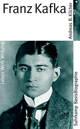 Franz Kafka: Leben, Werk, Wirkung (Suhrkamp BasisBiographien) von Suhrkamp Verlag AG