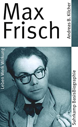 Max Frisch: Leben, Werk, Wirkung. Originalausgabe (Suhrkamp BasisBiographien) von Suhrkamp Verlag AG