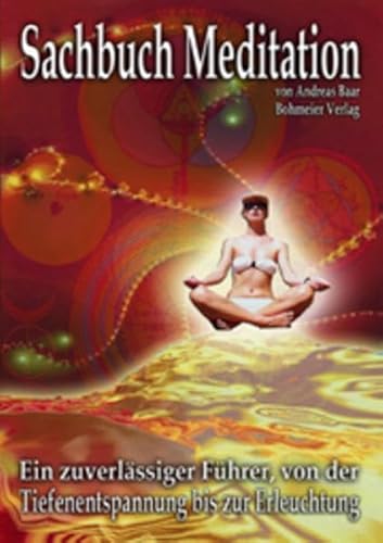 Sachbuch Meditation: Ein zuverlässiger Führer von der Tiefenentspannung bis zur Erleuchtung