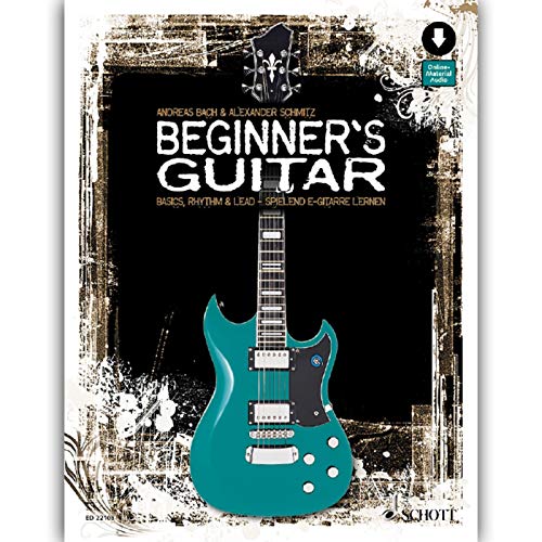 Beginner's Guitar: Basics, Rhythm & Lead - spielend E-Gitarre lernen. Gitarre, E-Gitarre. Lehrbuch. Beginner's Guitar: Basics, Rhythm & Lead - spielend E-Gitarre lernen. Gitarre, E-Gitarre. Lehrbuch. von Schott Music
