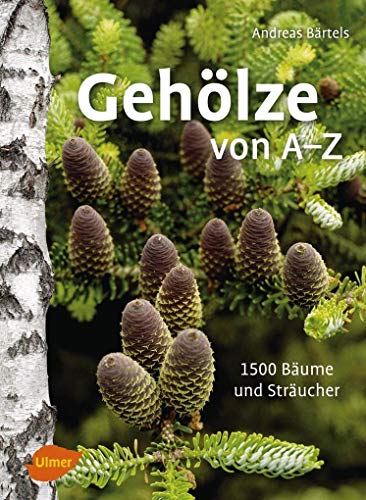 Gehölze von A-Z: 1500 Bäume und Sträucher von Ulmer Eugen Verlag
