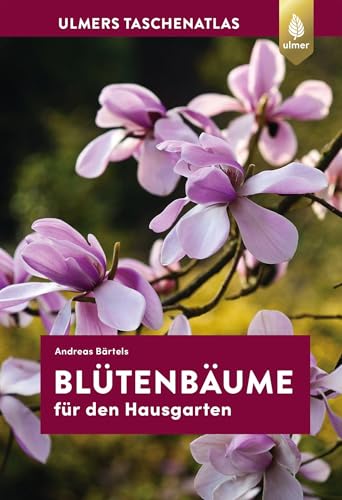 Blütenbäume für den Hausgarten: 108 Arten und Sorten: 108 Arten und Sorten für den Garten Blütenbäume für den Hausgarten: 108 Arten und Sorten: 108 Arten und Sorten für den Garten von Ulmer Eugen Verlag