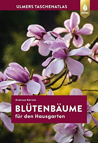 Blütenbäume für den Hausgarten: 108 Arten und Sorten: 108 Arten und Sorten für den Garten Blütenbäume für den Hausgarten: 108 Arten und Sorten: 108 Arten und Sorten für den Garten