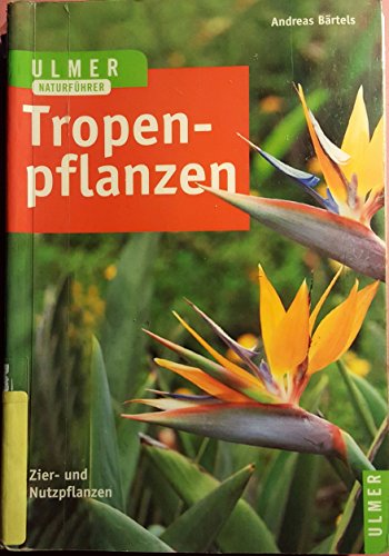 Tropenpflanzen: Zier- und Nutzpflanzen (Ulmers Naturführer)