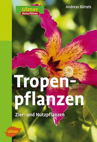 Tropenpflanzen: Zier- und Nutzpflanzen von Ulmer Eugen Verlag