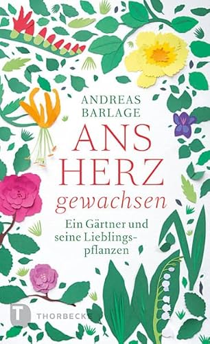 Ans Herz gewachsen - Ein Gärtner und seine Lieblingspflanzen von Thorbecke Jan Verlag