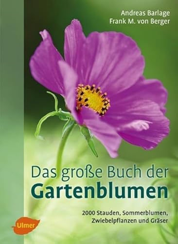 Das große Buch der Gartenblumen: 2000 Stauden, Sommerblumen, Zwiebelpflanzen und Gräser