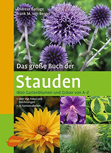 Das große Buch der Stauden: 1800 Gartenblumen und Gräser von A-Z