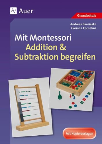 Mit Montessori Addition & Subtraktion begreifen: (1. bis 4. Klasse) (Mathe mit Montessori)